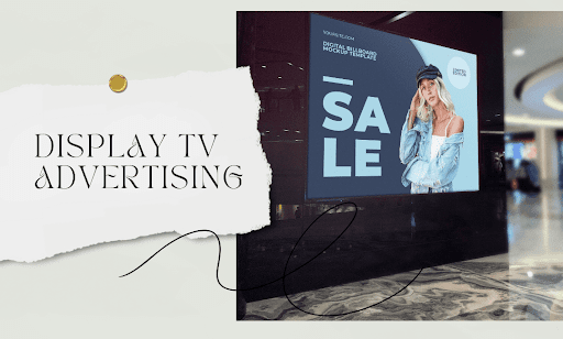 Display TV Advertising: How In-Store Screens Drive Real Sales