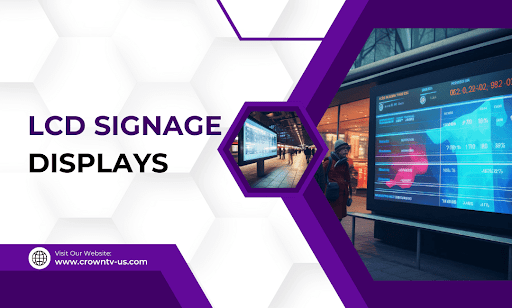 LCD Signage Displays: What They Are, Where They Fit, How to Pick One