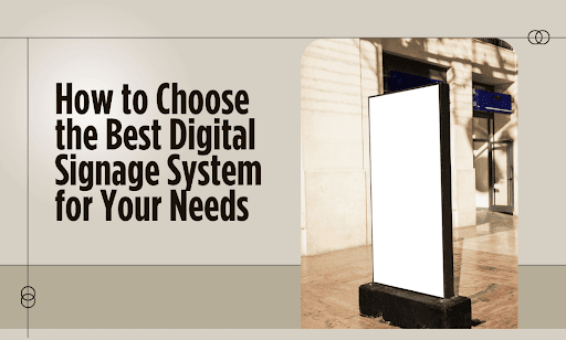 How to Choose a Digital Signage System: A Buyer's Framework