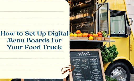 How to Set Up Digital Menu Boards for Your Food Truck