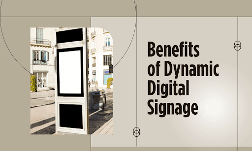5 Real Benefits of Dynamic Digital Signage (and Two That Are Oversold)