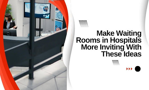Hospital Waiting Room Design: Practical Ideas That Reduce Anxiety