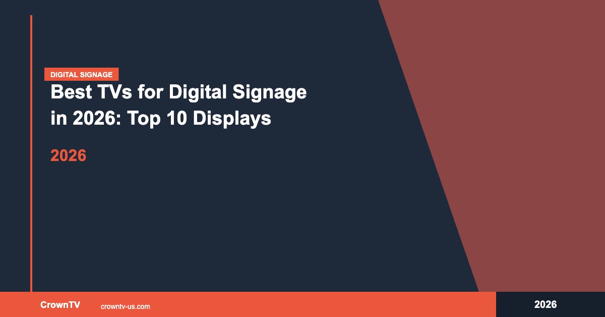 Best TVs for Digital Signage in 2026: Top 10 Displays Recommended After 13,500+ Screens Deployed