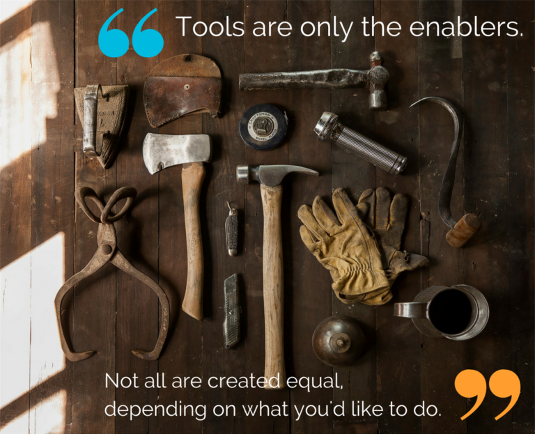 Tools are only the enablers