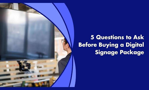 5 Questions to Ask Before Buying a Digital Signage Package