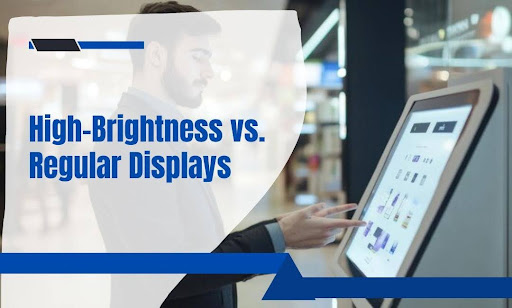 High-Brightness vs. Regular Displays