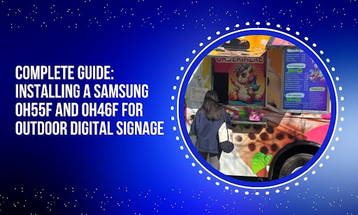 Samsung OH55F and OH46F Outdoor Digital Signage Installation