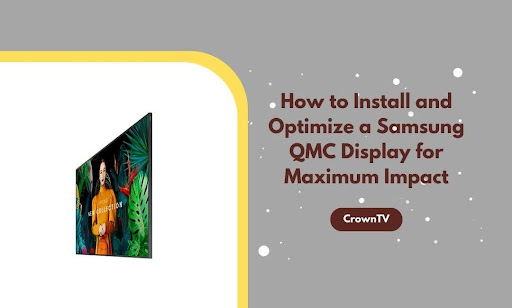 Samsung QMC Display Installation and Optimization