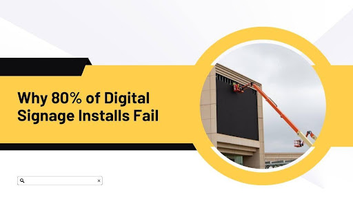 Why 80% of Digital Signage Installs Fail