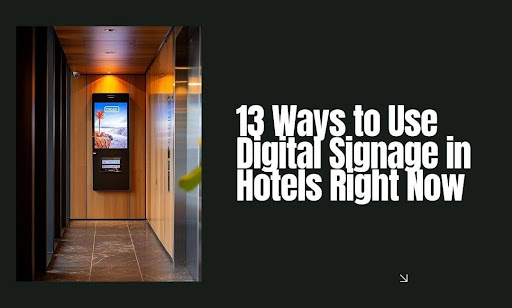 13 Ways to Use Digital Signage in Hotels