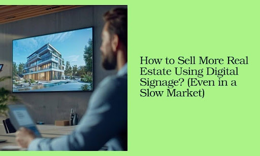 Real Estate Using Digital Signage