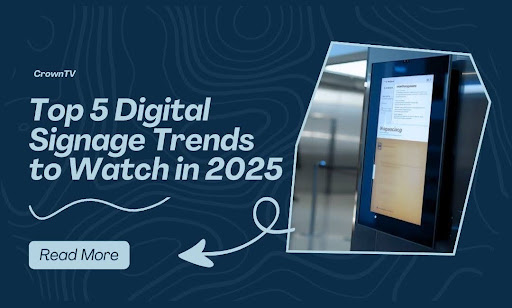 Top 5 Digital Signage Trends 2025