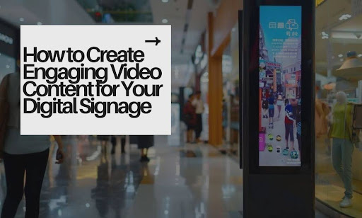 Engaging Video Content for Digital Signage