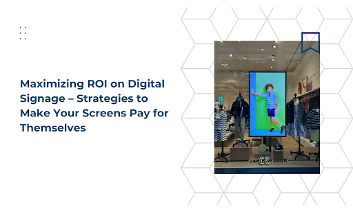 Maximizing ROI on Digital Signage