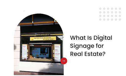 What Is Digital Signage for Real Estate