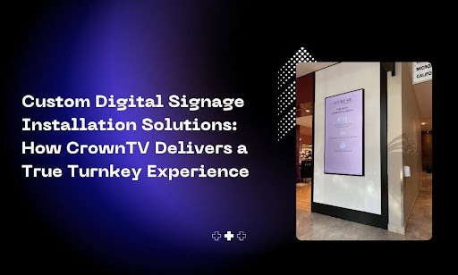 Custom Digital Signage Installation Solutions