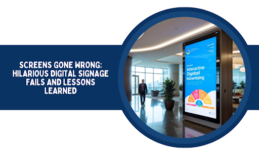 Digital Signage Fails and How to Prevent Them